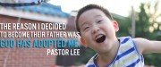 "The reason I decided to become their father was because God adopted me." - Pastor Lee